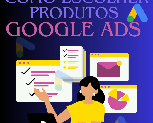 Como Escolher Produtos para Anunciar no Google Ads: Guia Passo a Passo