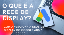 Como funciona a rede de display do google ads: Dicas de como usar a rede de display.